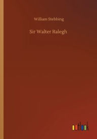 Title: Sir Walter Ralegh, Author: William Stebbing
