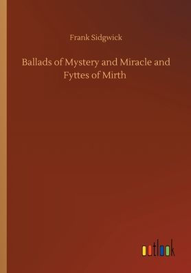 Ballads of Mystery and Miracle and Fyttes of Mirth