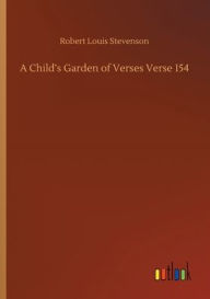 Title: A Child's Garden of Verses Verse 154, Author: Robert Louis Stevenson