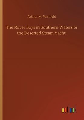 The Rover Boys in Southern Waters or the Deserted Steam Yacht