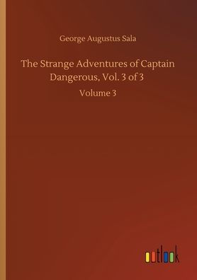 The Strange Adventures of Captain Dangerous, Vol. 3 of 3: Volume 3