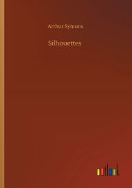 Title: Silhouettes, Author: Arthur Symons