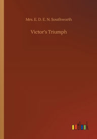 Title: Victor's Triumph, Author: Mrs. E. D. E. N. Southworth