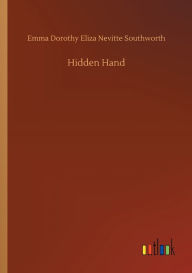 Title: Hidden Hand, Author: Emma Dorothy Eliza Nevitte Southworth