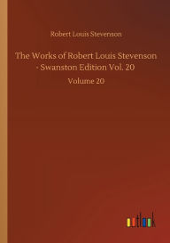 The Works of Robert Louis Stevenson - Swanston Edition Vol. 20: Volume 20