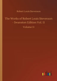 The Works of Robert Louis Stevenson - Swanston Edition Vol. 11: Volume 11