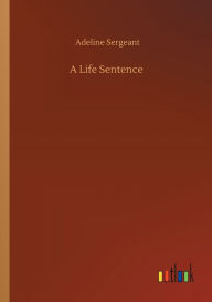 Title: A Life Sentence, Author: Adeline Sergeant