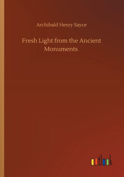 Fresh Light from the Ancient Monuments