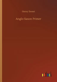 Title: Anglo-Saxon Primer, Author: Henry Sweet