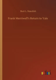 Title: Frank Merriwell's Return to Yale, Author: Burt L. Standish