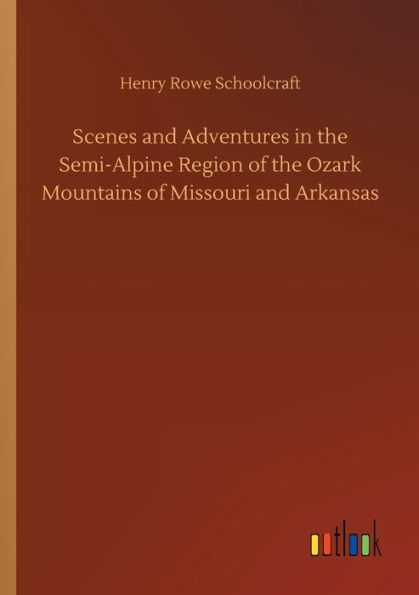 Scenes and Adventures the Semi-Alpine Region of Ozark Mountains Missouri Arkansas