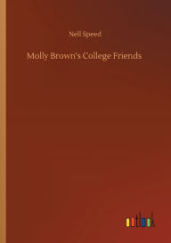 Title: Molly Brown's College Friends, Author: Nell Speed