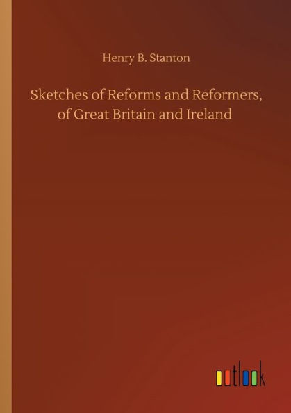 Sketches of Reforms and Reformers, Great Britain Ireland