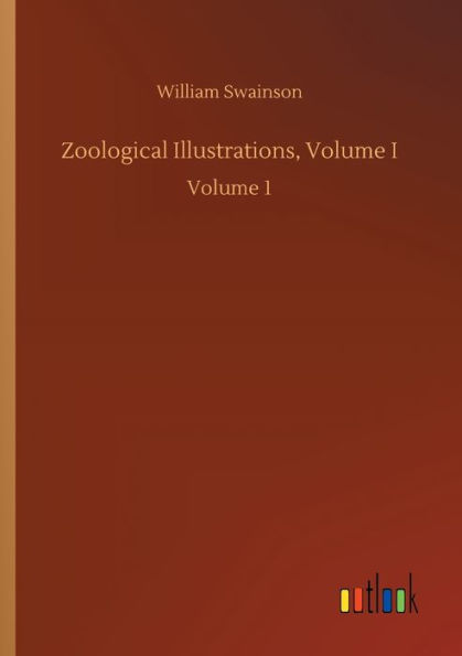 Zoological Illustrations, Volume I: Volume 1