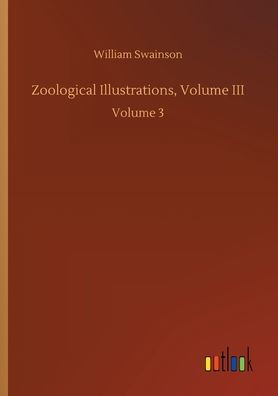 Zoological Illustrations, Volume III: Volume 3