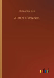 Title: A Prince of Dreamers, Author: Flora Annie Steel