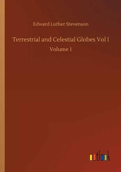 Terrestrial and Celestial Globes Vol I: Volume 1