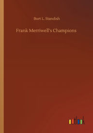 Title: Frank Merriwell's Champions, Author: Burt L Standish
