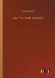 Title: Soyer's Culinary Campaign, Author: Alexis Soyer