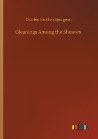 Title: Gleanings Among the Sheaves, Author: Charles Haddon Spurgeon
