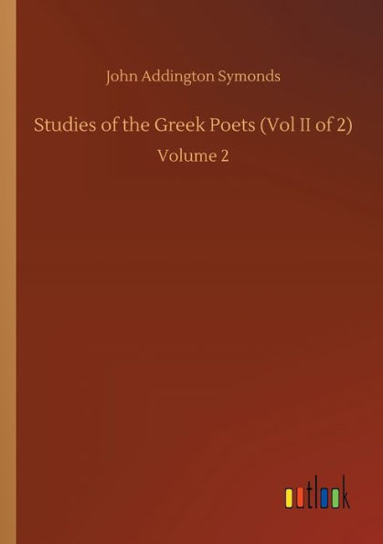 Studies of the Greek Poets (Vol II of 2): Volume 2