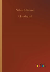 Title: Ulric the Jarl, Author: William O. Stoddard