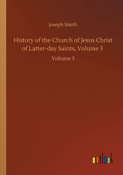 History of the Church of Jesus Christ of Latter-day Saints, Volume 3: Volume 3