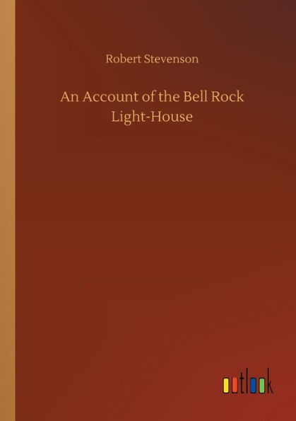 An Account of the Bell Rock Light-House