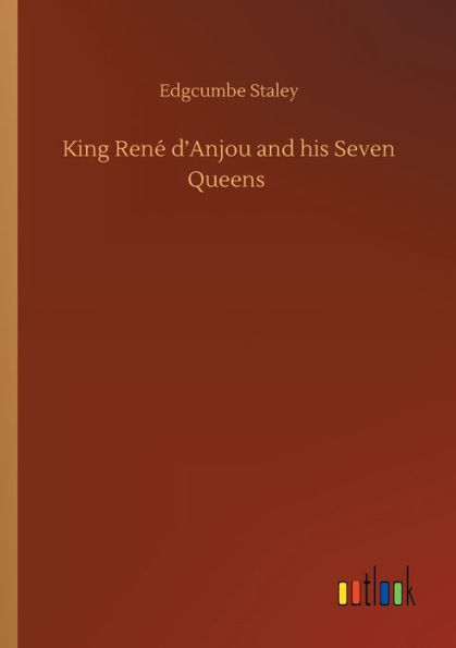 King Renï¿½ d'Anjou and his Seven Queens