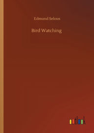 Title: Bird Watching, Author: Edmund Selous