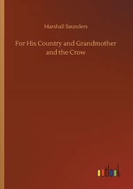 Title: For His Country and Grandmother and the Crow, Author: Marshall Saunders