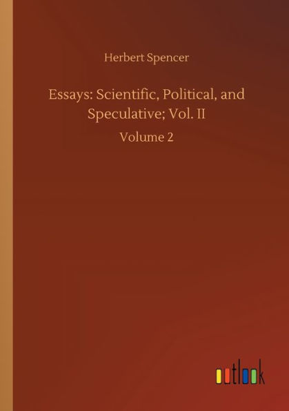 Essays: Scientific, Political, and Speculative; Vol. II:Volume 2