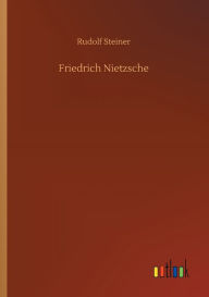 Title: Friedrich Nietzsche, Author: Rudolf Steiner