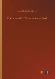 Title: Frank Reade Jr.'s Submarine Boat, Author: Luis Philip Senarens