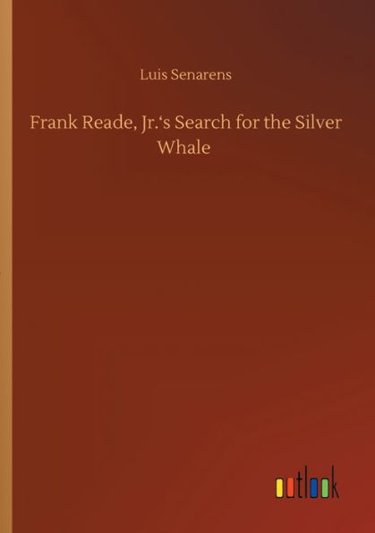 Frank Reade, Jr.'s Search for the Silver Whale