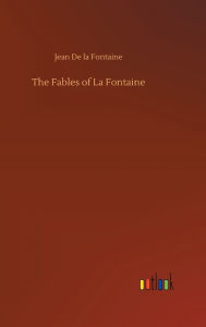 Title: The Fables of La Fontaine, Author: Jean de La Fontaine