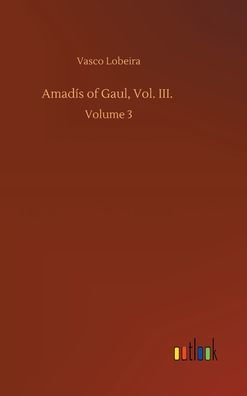 Amadís of Gaul, Vol. III.: Volume 3