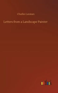 Title: Letters from a Landscape Painter, Author: Charles Lanman
