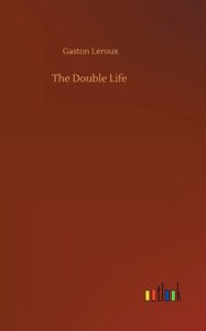 Title: The Double Life, Author: Gaston Leroux