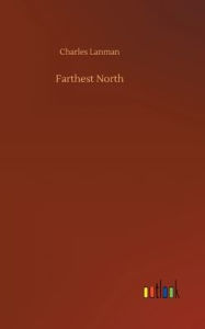 Title: Farthest North, Author: Charles Lanman