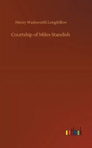 Title: Courtship of Miles Standish, Author: Henry Wadsworth Longfellow