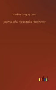 Title: Journal of a West India Proprietor, Author: Matthew Gregory Lewis