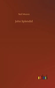 Title: John Splendid, Author: Neil Munro