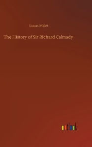 Title: The History of Sir Richard Calmady, Author: Lucas Malet