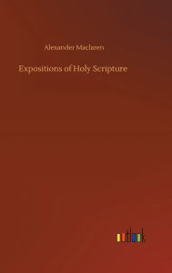 Title: Expositions of Holy Scripture, Author: Alexander MacLaren