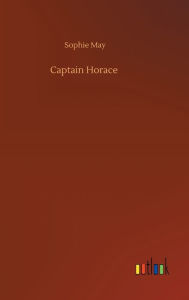 Title: Captain Horace, Author: Sophie May