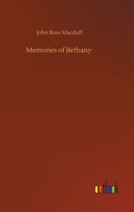 Title: Memories of Bethany, Author: John Ross Macduff