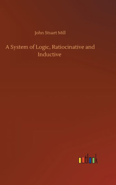 A System of Logic, Ratiocinative and Inductive