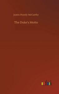 Title: The Duke's Motto, Author: Justin Huntly McCarthy