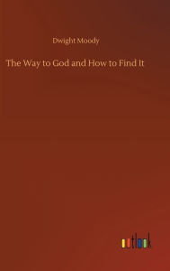 Title: The Way to God and How to Find It, Author: Dwight Moody